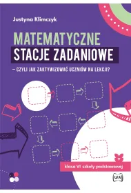 Matematyczne stacje zadaniowe - czyli jak zaktywizowa� uczni�w na lekcji? Klasa 6 szko�y podstawowej