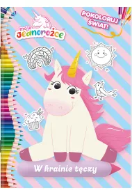 Moje Jednoro�ce. Pokoloruj �wiat. W krainie t�czy