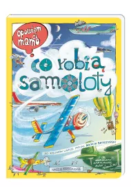 Opowiem ci, mamo, co robi� samoloty
