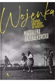 Wojenka. O dzieciach, ktre dorosy bez ostrzeenia
