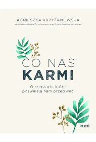 Co nas karmi. O rzeczach, kt�re pozwalaj� nam przetrwa�