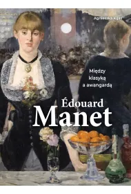 Edouard Manet. Mi�dzy klasyk� a awangard�