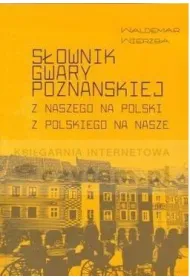S�ownik gwary pozna�skiej. Z naszego na polski z polskiego na nasze