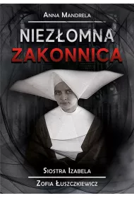Niez�omna zakonnica. Siostra Izabela Zofia �uszczkiewicz