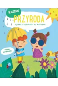Przyroda. Dlaczego? pytania i odpowiedzi dla maluch�w