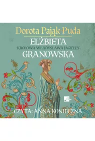 Audiobook Elbieta Granowska. Krlowa Wadysawa Jagiey CD