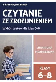 Czytanie ze zrozumieniem. Literatura m�odzie�owa. Wyb�r test�w dla klas 6-8