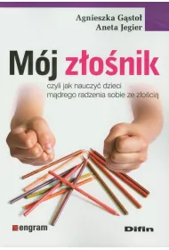 M�j z�o�nik. Czyli jak nauczy� dzieci m�drego radzenia sobie ze z�o�ci�