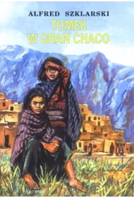 Tomek w Gran Chaco. Przygody Tomka Wilmowskiego. Tom 8