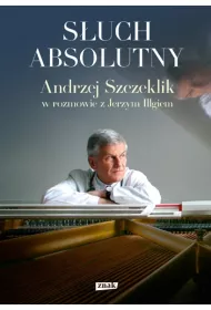 S�uch absolutny. Andrzej Szczeklik w rozmowie z Jerzym Illgiem