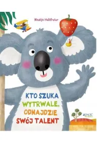 Kto szuka wytrwale, odnajdzie sw�j talent
