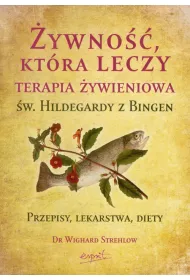 �ywno�� kt�ra leczy Terapia �ywieniowa �w.Hildegardy z Bingen