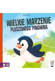 Czytam dziecku codziennie. Wielkie marzenie pluszowego pingwina