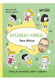 Koszaki-opaki Pana Miosza. Wiosna. Utwory do gimnastyki, zabaw i wygupw