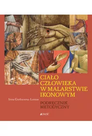 Cia�o cz�owieka w malarstwie ikonowym. Podr�cznik metodyczny