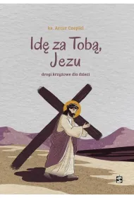Id� za Tob�, Jezu. Drogi krzy�owe dla dzieci