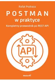 Postman w praktyce. Kompletny przewodnik po REST API