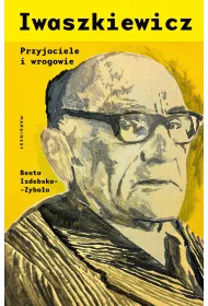 Iwaszkiewicz. Przyjaciele i wrogowie