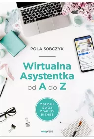 Wirtualna Asystentka od A do Z. Zbuduj sw�j zdalny biznes