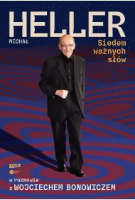 Siedem wa�nych s��w. Micha� Heller w rozmowie z Wojciechem Bonowiczem