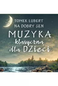 Na dobry sen. Muzyka klasyczna dla dzieci CD