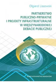 Partnerstwo publiczno- prywatne i projekty infrastrukturalne w mi�dzynarodowej debacie publicznej