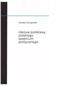 Ideowe podstawy polskiego spektrum politycznego