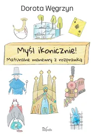 My�l ikonicznie! Maturalne manewry z rozprawk�