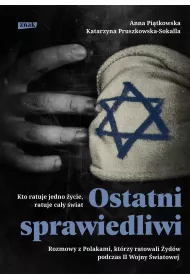 Ostatni sprawiedliwi. Rozmowy z Polakami, ktrzy ratowali ydw podczas II Wojny wiatowej