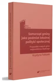 Samorz�d gminy jako podmiot lokalnej polityki spo�ecznej. Przypadek ma�ych gmin wojew�dztwa �l�skiego