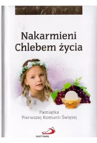 Nakarmieni Chlebem �ycia. Pami�tka Pierwszej Komunii �wi�tej (dziewczynka)