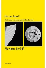 Ostrze ironii. Modernizm w cieniu monarchii habsburskiej