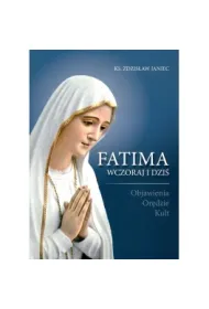 Fatima wczoraj i dzi�. Objawienia, Or�dzie, Kult *