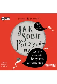 Audiobook Jak sobie poczynamy. Historia r�nych koncepcji i antykoncepcji CD