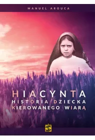 Hiacynta. Historia dziecka kierowanego wiar�