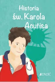 Historia �w. Karola Acutisa. (seria: Wielcy Przyjaciele Jezusa)