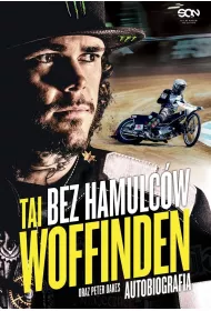 Tai Woffinden. Bez Hamulc�w Wyd.ii