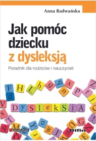 Jak pom�c dziecku z dysleksj�. Poradnik dla rodzic�w i nauczycieli