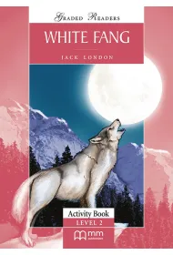 White Fang. Graded Readers. Activity Book. Level 2