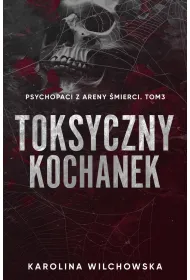 Toksyczny Kochanek. Psychopaci z Areny �mierci. Tom 3