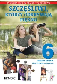 Szcz�liwi, kt�rzy odkrywaj� pi�kno. Zeszyt ucznia. Klasa 6. Szko�a podstawowa