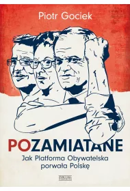 Pozamiatane. Jak Platforma Obywatelska.. Gociek Piotr