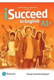 iSucceed in English A1+. Zeszyt �wicze� do klasy 5