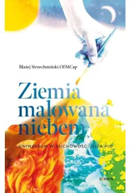 Ziemia malowana niebem. Uniwersum w duchowo�ci..