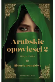 Arabskie opowieci. Historie prawdziwe. Tom 2