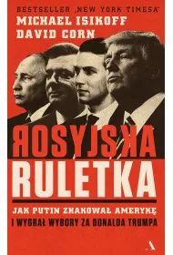 Rosyjska ruletka. Jak Putin zhakowa� Ameryk� i wygra� wybory za Donalda Trumpa