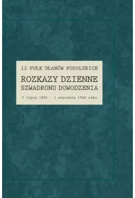 12 Pu�k U�an�w Podolskich. Rozkazy Dzienne Szwadronu Dowodzenia 3 lipca 1945 - 1 stycznia 1946 roku