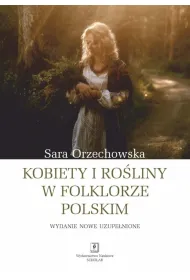 Kobiety i ro�liny w folklorze polskim, wydanie uzupe�nione