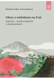 Okno z widokiem na Fuji. Japonia - kraina szept�w i niedom�wie�