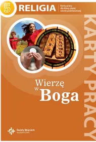 Wierz w Boga. Karty pracy do religii do klasy 5 szkoy podstawowej